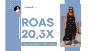 Facebook and Instagram Ads Boost E-Com Women’s Clothes Store Sales by 20x, Resulting in $46,800 Profit | Case Study